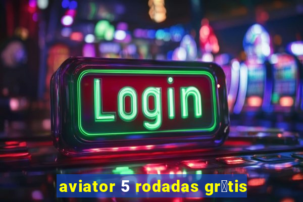 aviator 5 rodadas gr谩tis